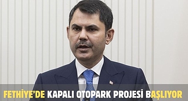 Fethiye’de Kapalı Otopark Projesi Başlıyor 