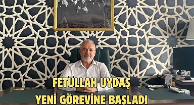 Fetüllah Uydaş Yeni Görevine Başladı
