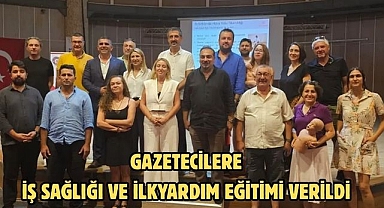 Gazetecilere İş Sağlığı ve İlkyardım Eğitimi Verildi