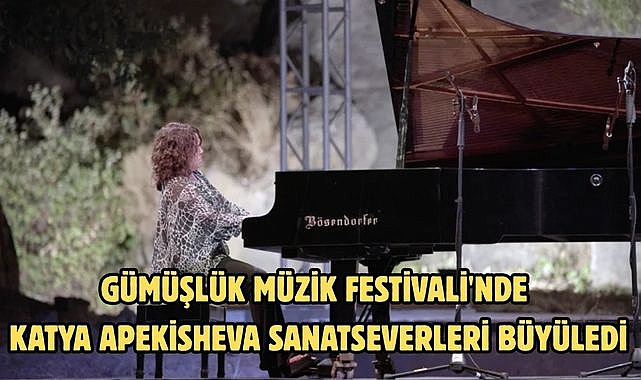 Gümüşlük Müzik Festivali'nde Katya Apekisheva sanatseverleri büyüledi