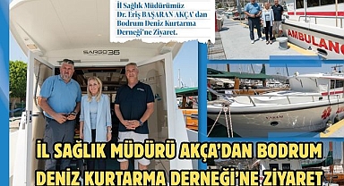 İl Sağlık Müdürü Akça’dan Bodrum Deniz Kurtarma Derneği’ne Ziyaret