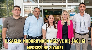 İl Sağlık Müdürü’nden Ağız ve Diş Sağlığı Merkezi’ne Ziyaret