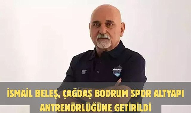 İsmail Beleş, Çağdaş Bodrum Spor altyapı antrenörlüğüne getirildi