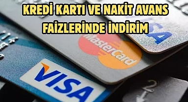KREDİ KARTI VE NAKİT AVANS FAİZLERİNDE İNDİRİM