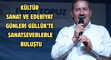 KÜLTÜR SANAT VE EDEBİYAT GÜNLERİ GÜLLÜK’TE SANATSEVERLERLE BULUŞTU