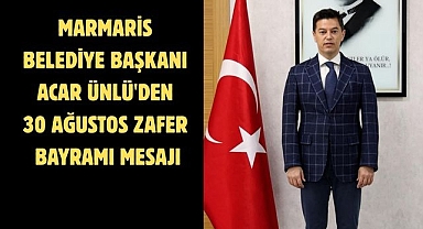 Marmaris Belediye Başkanı Acar Ünlü'den 30 Ağustos Zafer Bayramı Mesajı