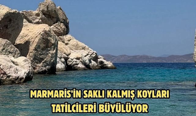 Marmaris’in saklı kalmış koyları tatilcileri büyülüyor