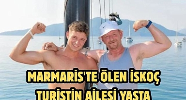 MARMARİS'TE ÖLEN İSKOÇ TURİSTİN AİLESİ YASTA           