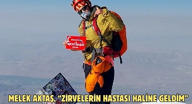 Melek Aktaş, “Zirvelerin hastası haline geldim” 