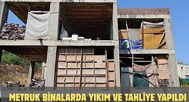 Metruk Binalarda Yıkım ve Tahliye Yapıldı