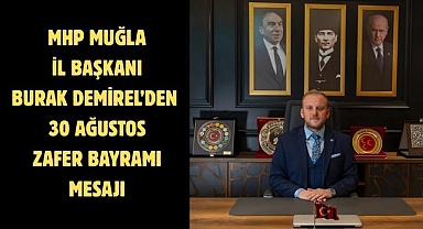 MHP Muğla İl Başkanı Burak Demirel’den 30 Ağustos Zafer Bayramı Mesajı