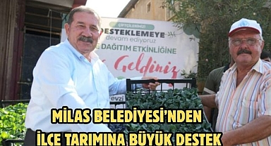 MİLAS BELEDİYESİ’NDEN İLÇE TARIMINA BÜYÜK DESTEK