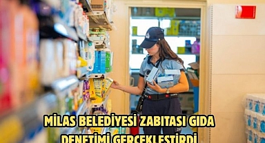 MİLAS BELEDİYESİ ZABITASI GIDA DENETİMİ GERÇEKLEŞTİRDİ