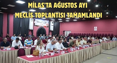 MİLAS’TA AĞUSTOS AYI MECLİS TOPLANTISI TAMAMLANDI