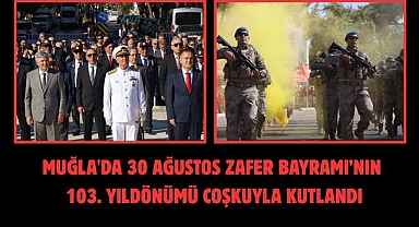Muğla'da 30 Ağustos Zafer Bayramı’nın 103. Yıldönümü Coşkuyla Kutlandı