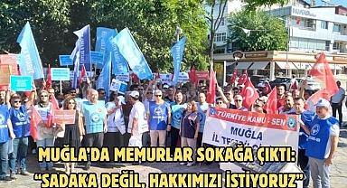 Muğla’da Memurlar Sokağa Çıktı: “Sadaka Değil, Hakkımızı İstiyoruz”