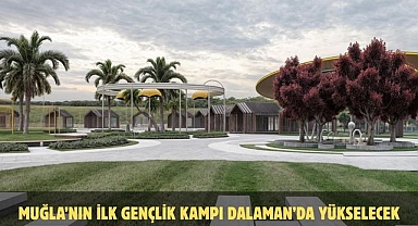 MUĞLA’NIN İLK GENÇLİK KAMPI DALAMAN’DA YÜKSELECEK