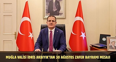 Muğla Valisi İdris Akbıyık’tan 30 Ağustos Zafer Bayramı Mesajı
