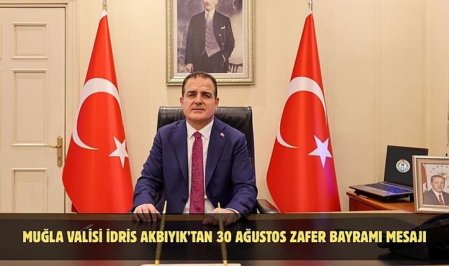 Muğla Valisi İdris Akbıyık’tan 30 Ağustos Zafer Bayramı Mesajı