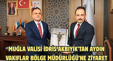 Muğla Valisi İdris Akbıyık’tan Aydın Vakıflar Bölge Müdürlüğü’ne Ziyaret