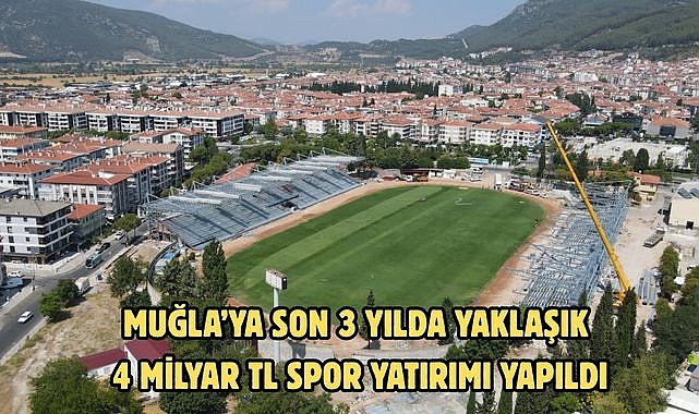 Muğla’ya son 3 yılda yaklaşık 4 milyar TL spor yatırımı yapıldı