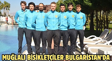 MUĞLALI BİSİKLETÇİLER BULGARİSTAN’DA