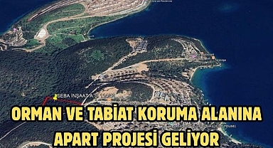 ORMAN VE TABİAT KORUMA ALANINA APART PROJESİ GELİYOR