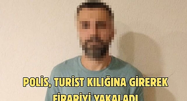Polis, Turist Kılığına Girerek Firariyi Yakaladı