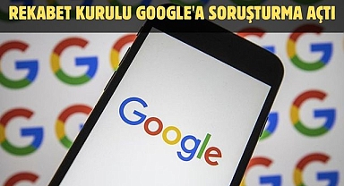 Rekabet Kurulu Google'a Soruşturma Açtı