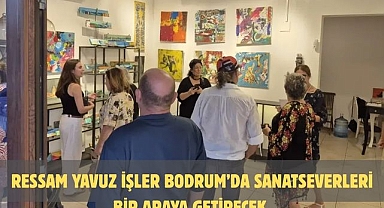 Ressam Yavuz İşler Bodrum’da Sanatseverleri Bir Araya Getirecek