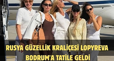 Rusya Güzellik kraliçesi Lopyreva Bodrum'a tatile geldi  