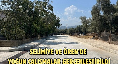 SELİMİYE VE ÖREN’DE YOĞUN ÇALIŞMALAR GERÇEKLEŞTİRİLDİ
