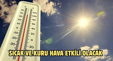 Sıcak ve Kuru Hava Etkili Olacak