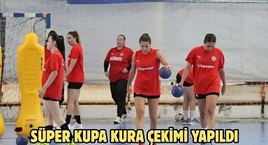 Süper Kupa kura çekimi yapıldı