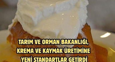 TARIM VE ORMAN BAKANLIĞI, KREMA VE KAYMAK ÜRETİMİNE YENİ STANDARTLAR GETİRDİ
