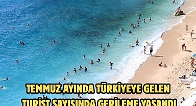 TEMMUZ AYINDA TÜRKİYEYE GELEN TURİST SAYISINDA GERİLEME YAŞANDI