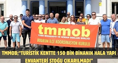 TMMOB;“Turistik kentte 150 bin binanın hala yapı envanteri stoğu çıkarılmadı”