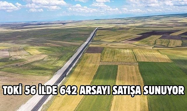 TOKİ 56 İLDE 642 ARSAYI SATIŞA SUNUYOR