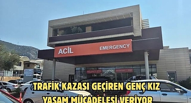 Trafik Kazası Geçiren Genç Kız Yaşam Mücadelesi Veriyor