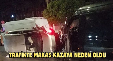Trafikte Makas Kazaya Neden Oldu
