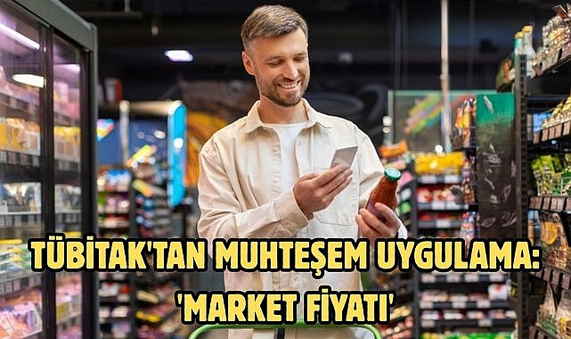TÜBİTAK'tan muhteşem uygulama: 'Market Fiyatı'