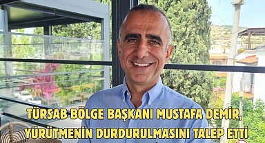 TÜRSAB Bölge Başkanı Mustafa Demir, yürütmenin durdurulmasını talep etti
