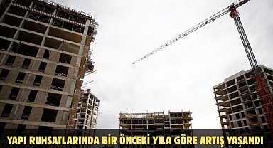 YAPI RUHSATLARINDA BİR ÖNCEKİ YILA GÖRE ARTIŞ YAŞANDI