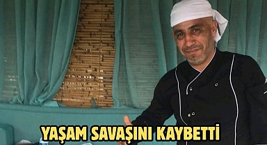 YAŞAM SAVAŞINI KAYBETTİ