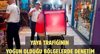 YAYA TRAFİĞİNİN YOĞUN OLDUĞU BÖLGELERDE DENETİM