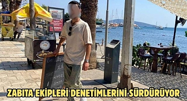 ZABITA EKİPLERİ DENETİMLERİNİ SÜRDÜRÜYOR