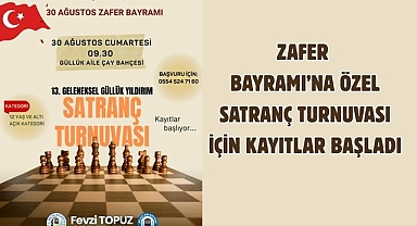 ZAFER BAYRAMI’NA ÖZEL SATRANÇ TURNUVASI İÇİN KAYITLAR BAŞLADI
