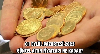 01 EYLÜL PAZARTESİ 2025 GÜNCEL ALTIN FİYATLARI NE KADAR? 