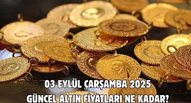 03 EYLÜL ÇARŞAMBA 2025 GÜNCEL ALTIN FİYATLARI NE KADAR? 