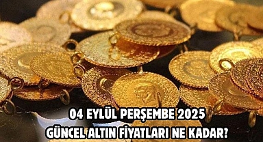 04 EYLÜL PERŞEMBE 2025 GÜNCEL ALTIN FİYATLARI NE KADAR? 